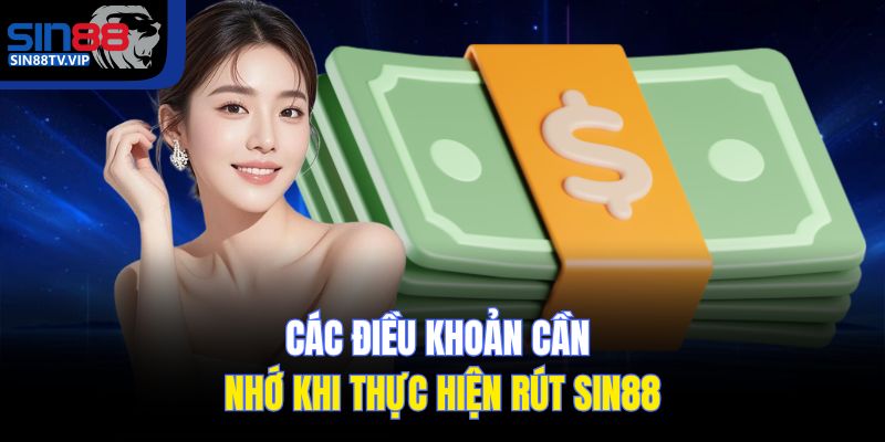 Các điều khoản cần nhớ khi thực hiện rút Sin88