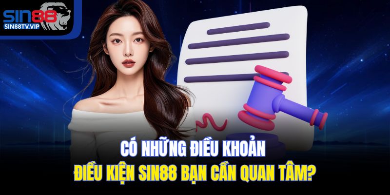 Có những điều khoản điều kiện Sin88 bạn cần quan tâm?