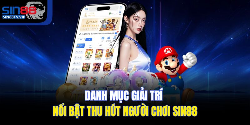 Danh mục giải trí nổi bật thu hút người chơi Sin88