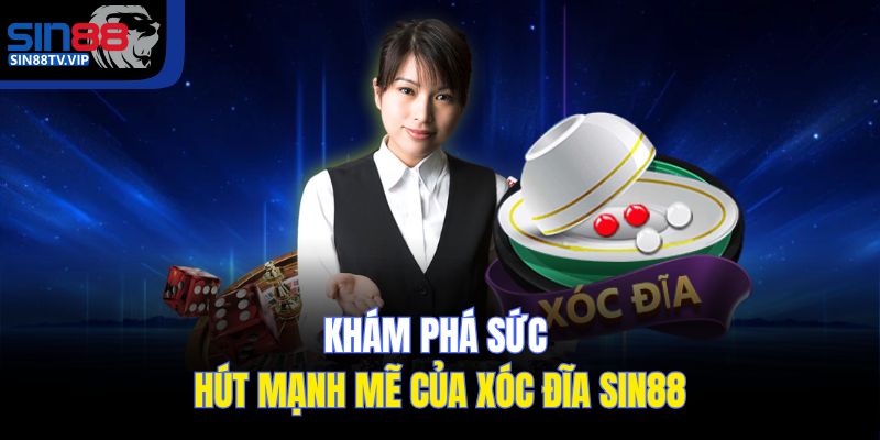 Khám phá sức hút mạnh mẽ của xóc đĩa Sin88