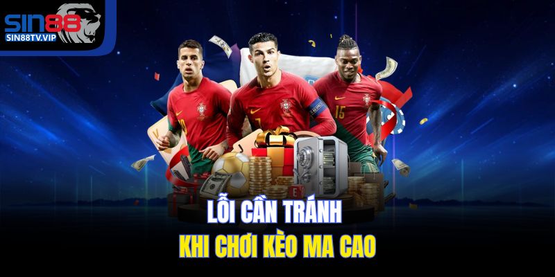 Lỗi cần tránh khi chơi kèo Ma Cao
