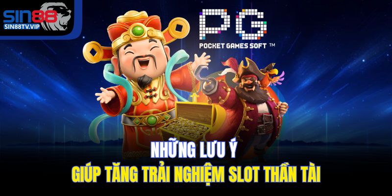 Những lưu ý giúp tăng trải nghiệm slot Thần Tài