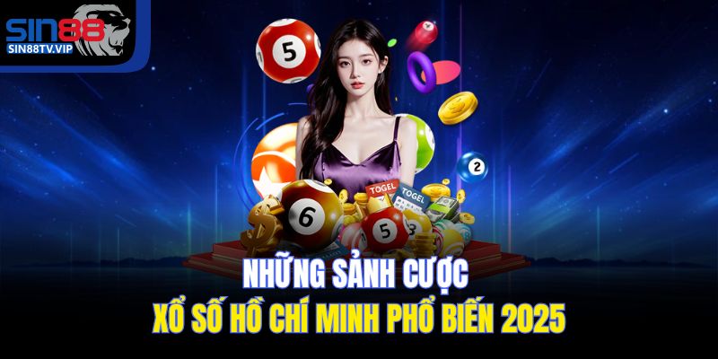 Những sảnh cược xổ số Hồ Chí Minh phổ biến 2025