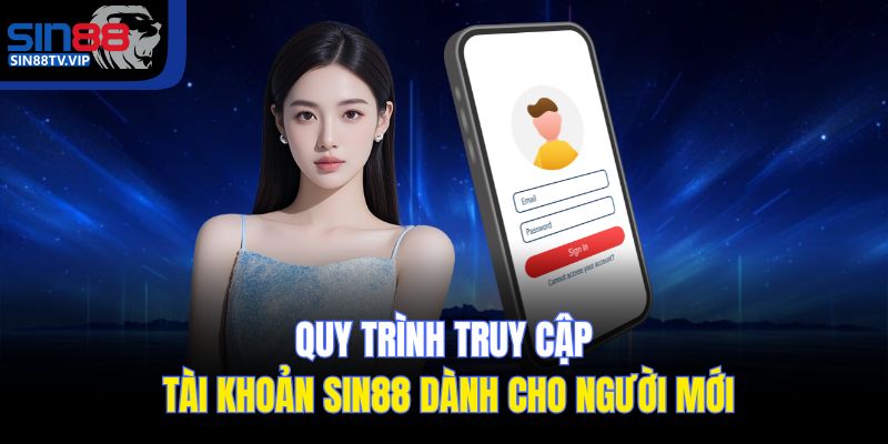 Quy trình truy cập tài khoản Sin88 dành cho người mới