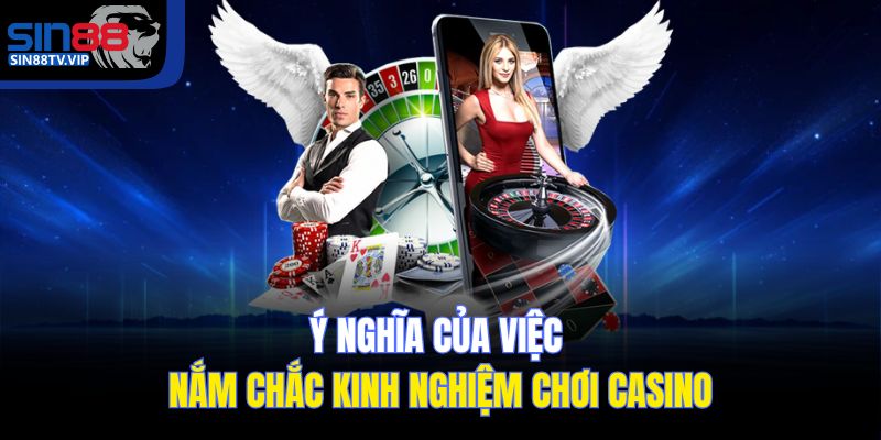 Ý nghĩa của việc nắm chắc kinh nghiệm chơi casino